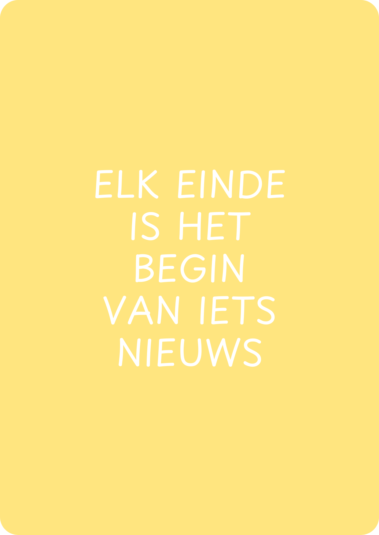 Elk einde is het begin van iets nieuws - schrijfkaartje